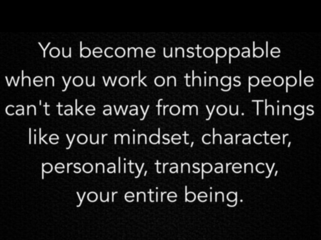 You become unstoppable when you work on things people can’t take away ...